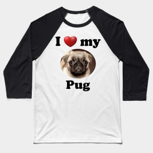 I Love My Pug Baseball T-Shirt